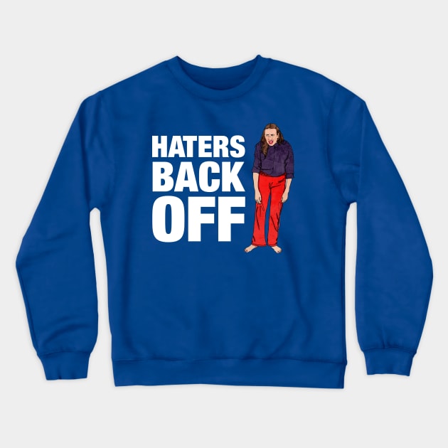 Haters Back Off Crewneck Sweatshirt by MikeBrennanAD